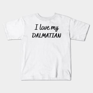 I love my Dalmatian Kids T-Shirt